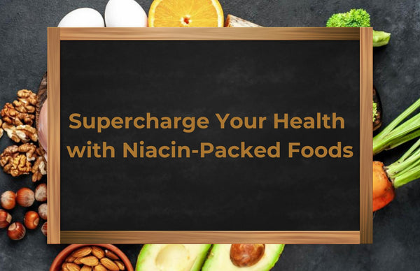 Niacin Benefits: Supercharge Your Health with Niacin-Packed Foods